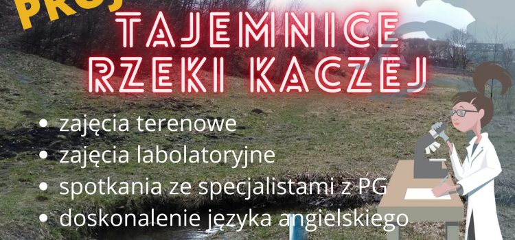 Projekt międzyprzedmiotowy “TAJEMNICE RZEKI KACZEJ” Projekt międzyprzedmiotowy “TAJEMNICE RZEKI KACZEJ”